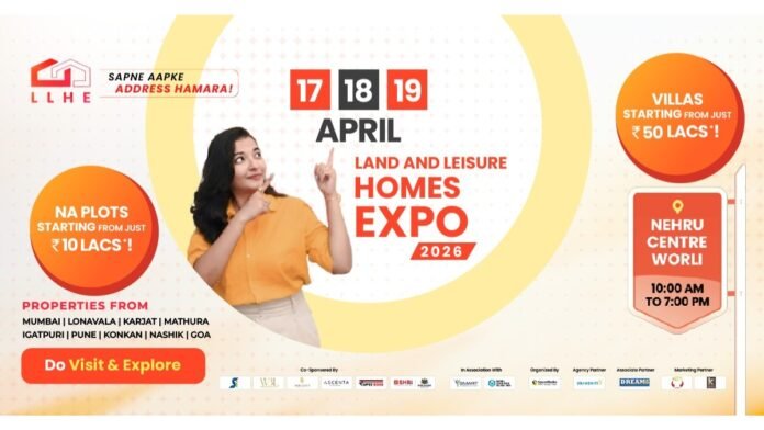 Land & Leisure Homes Expo 2026 | 17 – 18 -19 April at Nehru Centre, Worli: India’s Premier Property Exhibition for Land, Villas & Second Homes in Mumbai