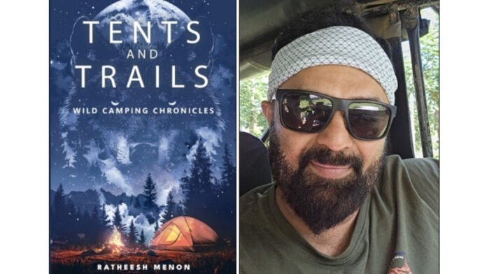 Ratheesh Menon’s Tents and Trails – Wild Camping Adventures Across India’s Wilderness